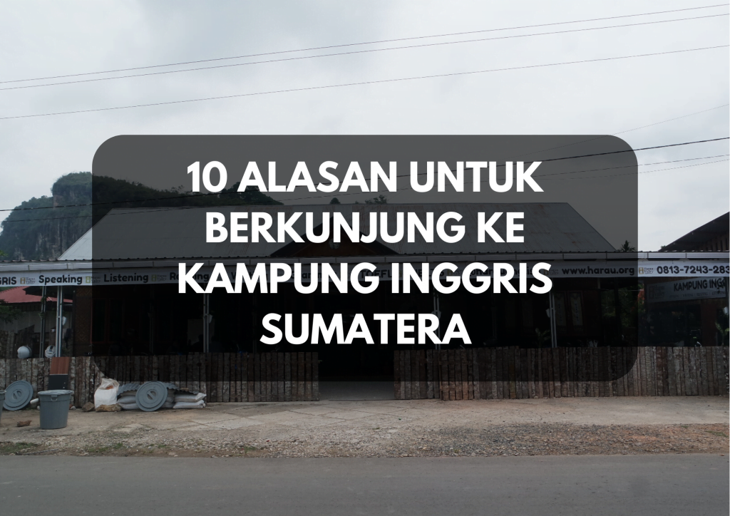 10 Alasan Untuk Berkunjung Ke Kampung Inggris Sumatera Harau Valley English School Kampung Inggris Sumatera